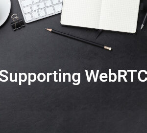 Supporting WebRTC